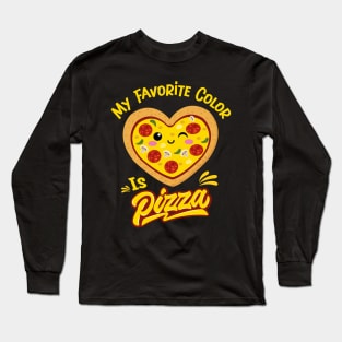 My Favorite Color Is Pizza Funny Pizza Lovers Long Sleeve T-Shirt